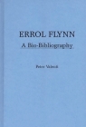 Errol Flynn: A Bio-Bibliography (Popular Culture Bio-Bibliographies) By Peter Valenti Cover Image