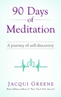 90 Days of Meditation: A journey of self-discovery By Jacqui Greene Cover Image