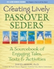 Creating Lively Passover Seders: A Sourcebook of Engaging Tales, Texts & Activities Cover Image