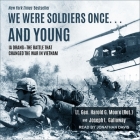 We Were Soldiers Once... and Young: Ia Drang - The Battle That Changed the War in Vietnam By Harold G. Moore, Joseph L. Galloway, Jonathan Davis (Read by) Cover Image