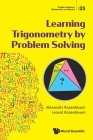 Learning Trigonometry by Problem Solving (Problem Solving in Mathematics and Beyond #23) By Alexander Rozenblyum, Leonid Rozenblyum Cover Image