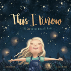 This I Know: Seeing God in the World He Made (Based on Jesus Loves Me) By Clay Anderson, Natalie Merheb (Illustrator) Cover Image
