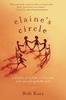 Elaine's Circle: A Teacher, a Student, a Classroom, and One Unforgettable Year By Bob Katz Cover Image