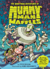 The Monstrous Adventures of Mummy Man and Waffles By Steve Behling, Robb Mommaerts (Illustrator) Cover Image