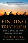 Finding Triathlon: How Endurance Sports Explain the World By Scott Tinley Cover Image