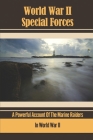 World War II Special Forces: A Powerful Account Of The Marine Raiders In World War II By Hollis Christel Cover Image