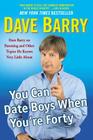 You Can Date Boys When You're Forty: Dave Barry on Parenting and Other Topics He Knows Very Little about Cover Image