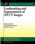 Landmarking and Segmentation of 3D CT Images (Synthesis Lectures on Biomedical Engineering Synthesis Lectu) Cover Image