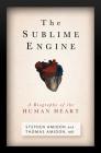 The Sublime Engine: A Biography of the Human Heart Cover Image