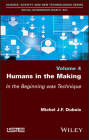 Humans in the Making: In the Beginning Was Technique By Michel J. F. DuBois Cover Image