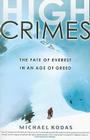 High Crimes: The Fate of Everest in an Age of Greed By Michael Kodas Cover Image