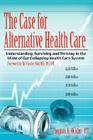 The Case For Alternative Healthcare: Understanding, Surviving and Thriving in the Midst of Our Collapsing Health Care System By Thomas K. Ockler P. T. Cover Image
