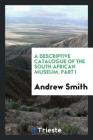A Descriptive Catalogue of the South African Museum. Part I Cover Image