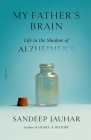 My Father's Brain: Life in the Shadow of Alzheimer's By Sandeep Jauhar Cover Image