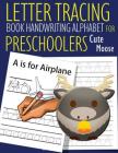 Letter Tracing Book Handwriting Alphabet for Preschoolers Cute Moose: Letter Tracing Book -Practice for Kids - Ages 3+ - Alphabet Writing Practice - H By John &#3659j Dewald Cover Image