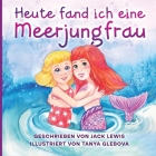 Heute fand ich eine Meerjungfrau: Eine zauberhafte Geschichte für Kinder über Freundschaft und die Kraft der Fantasie Cover Image