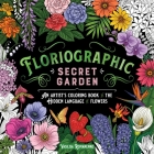 Floriographic: Secret Garden: An Artist’s Coloring Book of the Hidden Language of Flowers Cover Image