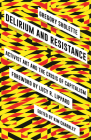 Delirium and Resistance: Activist Art and the Crisis of Capitalism By Gregory Sholette, Kim Charnley (Editor), Lucy R. Lippard (Foreword by) Cover Image