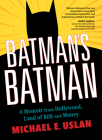 Batman's Batman: A Memoir from Hollywood, Land of Bilk and Money By Michael E. Uslan Cover Image