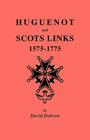 Huguenot and Scots Links, 1575-1775 By David Dobson Cover Image