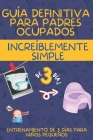 Guía Definitiva Para Padres Ocupados: Increíblemente Simple Entrenamiento de 3 Días Para Niños Pequeños By Thea Wilson Cover Image