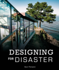 Designing for Disaster: Domestic Architecture in the Era of Climate Change By Boyce Thompson Cover Image