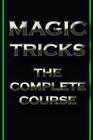 Magic Tricks: The Complete Course By Shubham Agrawal (Editor), Akshat Agrawal Cover Image