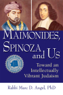 Maimonides, Spinoza and Us: Toward an Intellectually Vibrant Judaism By Marc D. Angel (Commentaries by), Marc D. Angel (Translator) Cover Image