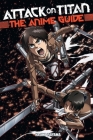 Attack on Titan: The Anime Guide By Hajime Isayama (Created by) Cover Image