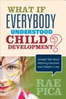 What If Everybody Understood Child Development?: Straight Talk about Bettering Education and Children′s Lives Cover Image