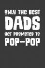 Only the Best Dads Get Promoted To Pop-Pop: Rodding Notebook By Rodding Rodding Cover Image