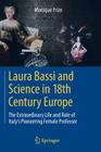 Laura Bassi and Science in 18th Century Europe: The Extraordinary Life and Role of Italy's Pioneering Female Professor By Monique Frize Cover Image