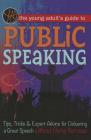 The Young Adult's Guide to Public Speaking: Tips, Tricks & Expert Advice for Delivering a Great Speech Without Being Nervous Cover Image