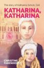 Katharina, Katharina: The Story of Katharina Schütz Zell By Christine Farenhorst Cover Image