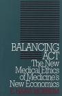 Balancing Act: The New Medical Ethics of Medicine's New Economics (Clinical Medical Ethics) Cover Image