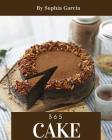 Cake 365: Enjoy 365 Days with Amazing Cake Recipes in Your Own Cake Cookbook! [book 1] By Sophia Garcia Cover Image