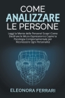 Come Analizzare le Persone: Leggi la Mente delle Persone! Scopri Come Decifrare le Micro-Espressioni e Capire la Psicologia Comportamentale per Ri By Eleonora Ferrari Cover Image