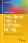 Probability for Statistics and Machine Learning: Fundamentals and Advanced Topics (Springer Texts in Statistics) By Anirban Dasgupta Cover Image