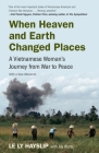 When Heaven and Earth Changed Places: A Vietnamese Woman's Journey from War to Peace By Le Ly Hayslip, Jay Wurts Cover Image
