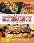 The Perfect Mediterranean Diet Cookbook: 500 Easy, Tasty Mediterranean Diet Recipes to Satisfy Your Taste Bud and Make Your Life Full of Happiness By Lois Porter Cover Image