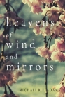 Heavens of Wind and Mirrors By Michael R. E. Adams Cover Image