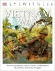 DK Eyewitness Books: Vietnam War: Discover the People, Places, Battles, and Weapons of America's Indochina Struggl Cover Image