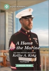 A Home for the Marine: A Clean and Uplifting Romance By Kellie A. King Cover Image