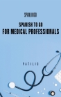 SPANISH TO GO For Medical Professionals By Tina Pavlatos (Illustrator), Georgia Patilis Cover Image