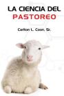 La Ciencia del Pastoreo By Carlton L. Coon Sr Cover Image