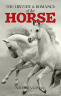 The History and Romance of the Horse By Arthur Vernon, Ernest John Donnelly (Illustrator) Cover Image