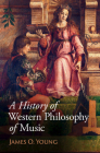 A History of Western Philosophy of Music By James O. Young Cover Image