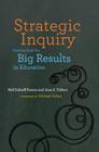 Strategic Inquiry: Starting Small for Big Results in Education By Nell Scharff Panero, Joan E. Talbert, Michael Fullman (Foreword by) Cover Image