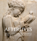 Afterlives: Ancient Greek Funerary Monuments in the Metropolitan Museum of Art By Paul Zanker Cover Image