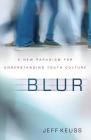 Blur: A New Paradigm for Understanding Youth Culture By Jeffrey Keuss Cover Image